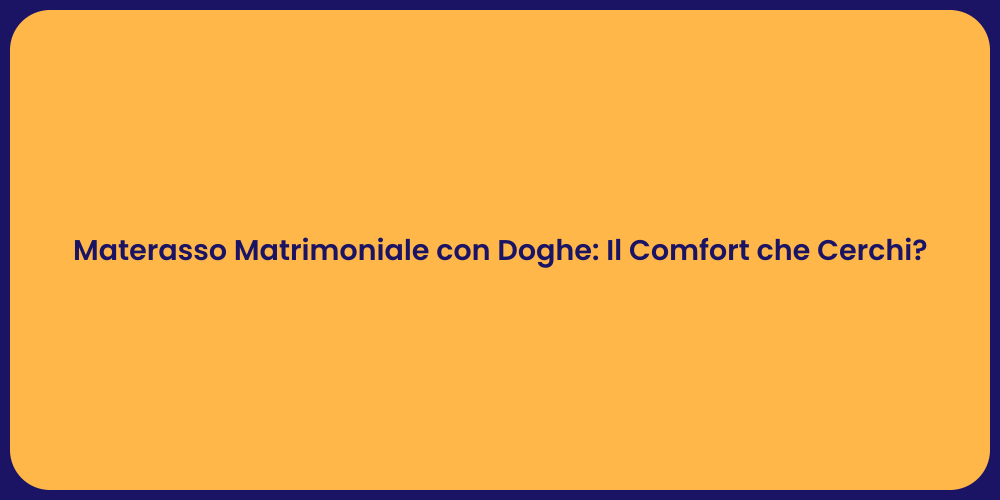 Materasso Matrimoniale con Doghe: Il Comfort che Cerchi?