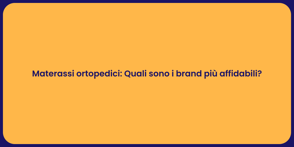 Materassi ortopedici: Quali sono i brand più affidabili?