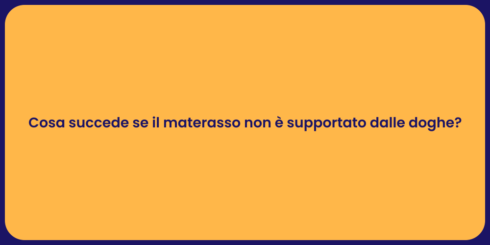 Cosa succede se il materasso non è supportato dalle doghe?