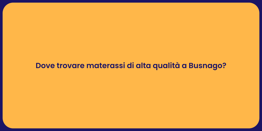 Dove trovare materassi di alta qualità a Busnago?