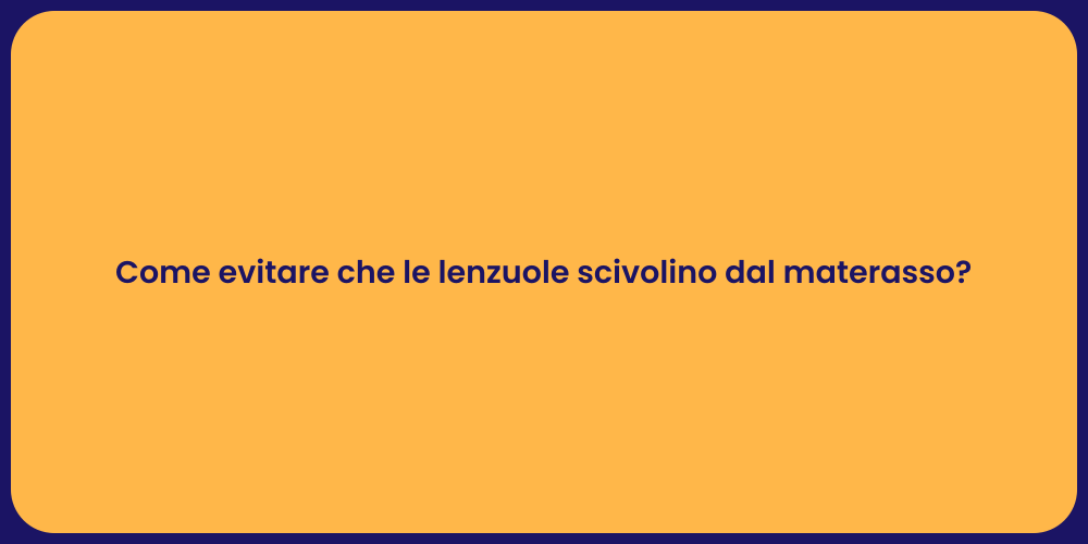 Come evitare che le lenzuole scivolino dal materasso?