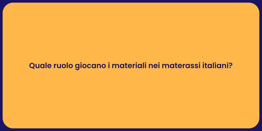 Quale ruolo giocano i materiali nei materassi italiani?