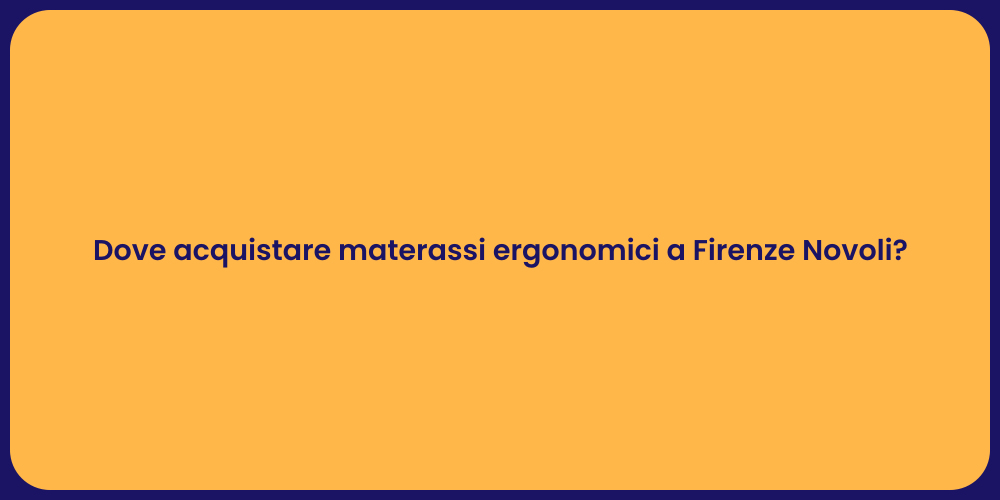 Dove acquistare materassi ergonomici a Firenze Novoli?