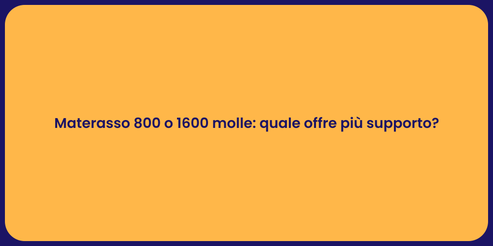 Materasso 800 o 1600 molle: quale offre più supporto?