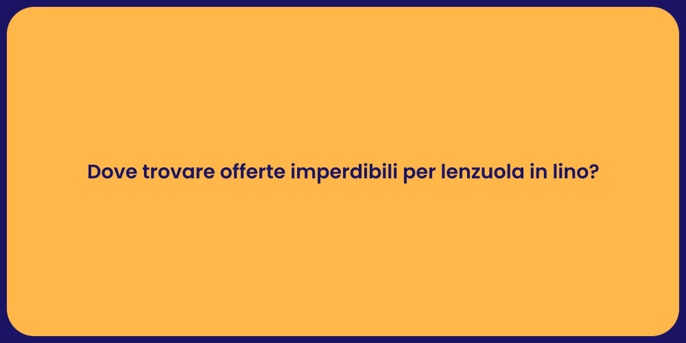 Dove trovare offerte imperdibili per lenzuola in lino?