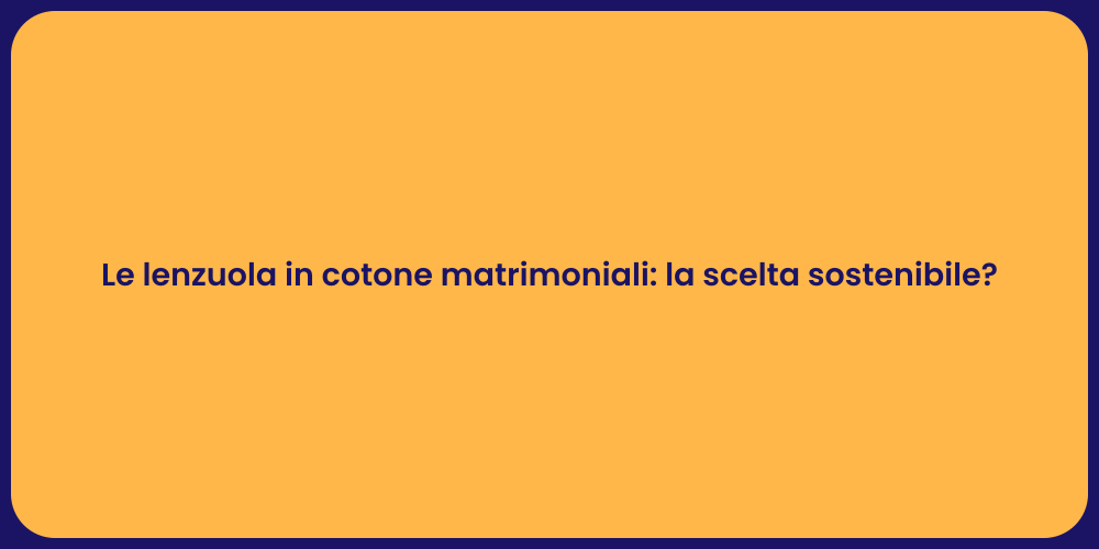 Le lenzuola in cotone matrimoniali: la scelta sostenibile?