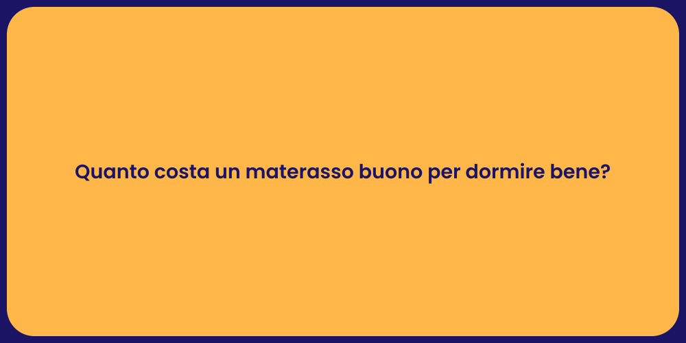 Quanto costa un materasso buono per dormire bene?