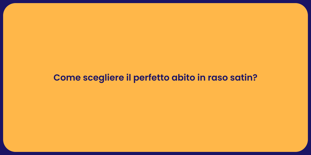Come scegliere il perfetto abito in raso satin?