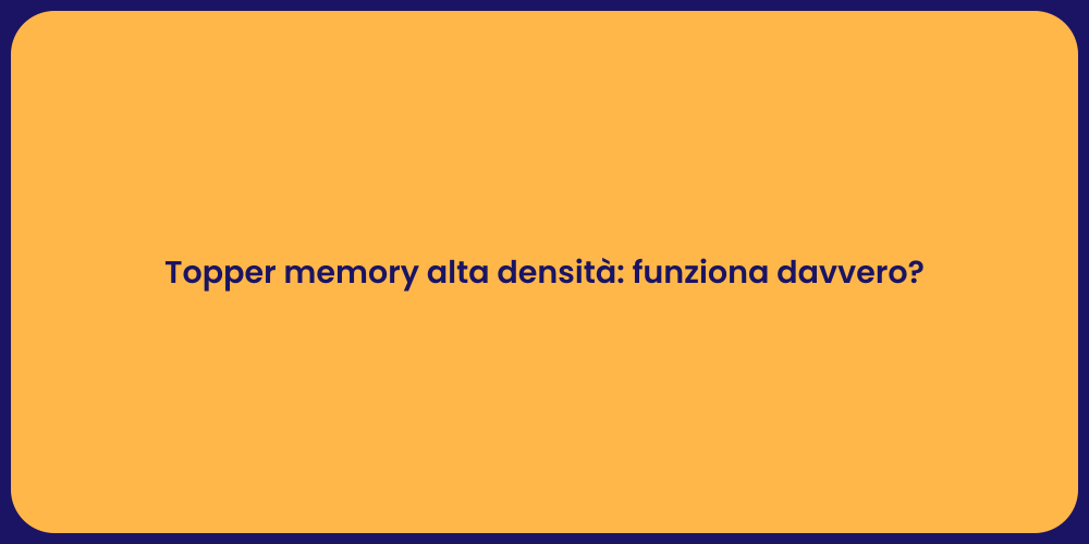 Topper memory alta densità: funziona davvero?