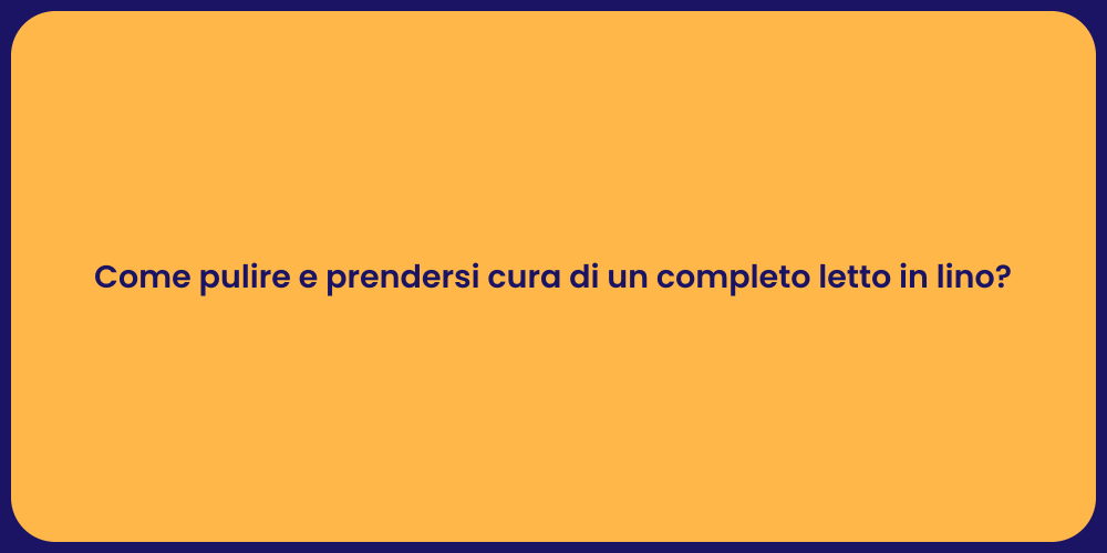 Come pulire e prendersi cura di un completo letto in lino?