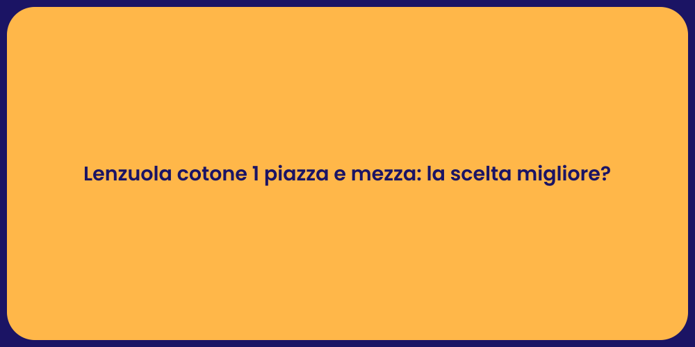 Lenzuola cotone 1 piazza e mezza: la scelta migliore?