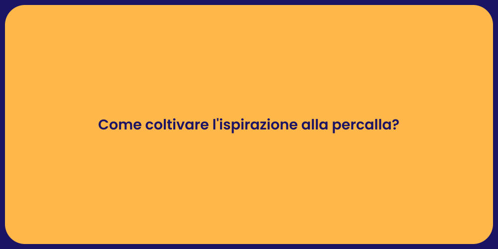 Come coltivare l'ispirazione alla percalla?