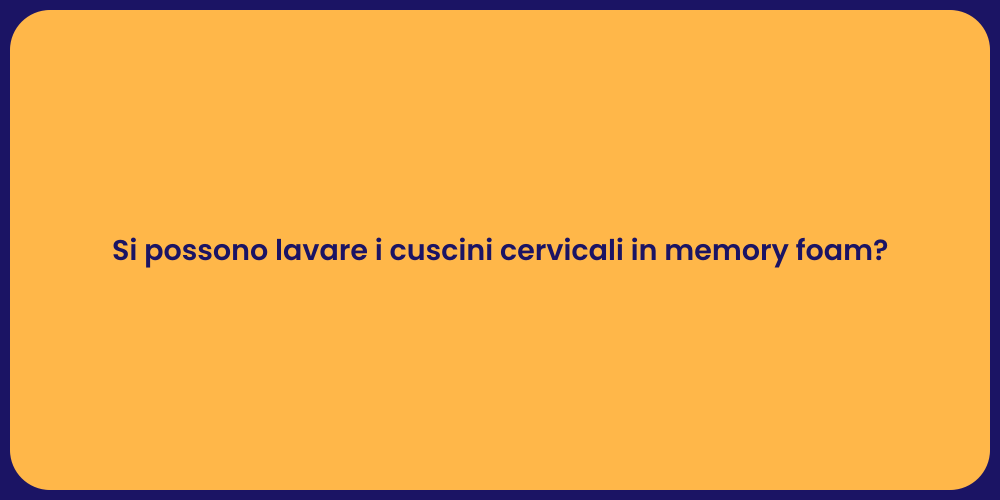 Si possono lavare i cuscini cervicali in memory foam?