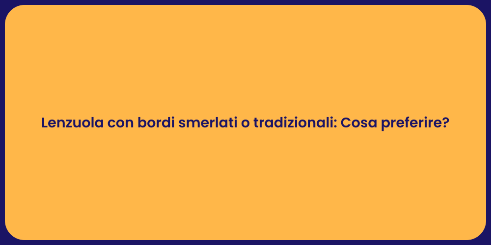 Lenzuola con bordi smerlati o tradizionali: Cosa preferire?