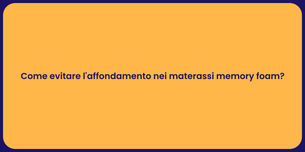 Come evitare l'affondamento nei materassi memory foam?