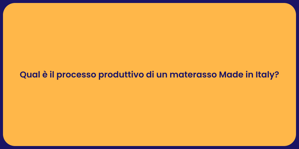 Qual è il processo produttivo di un materasso Made in Italy?