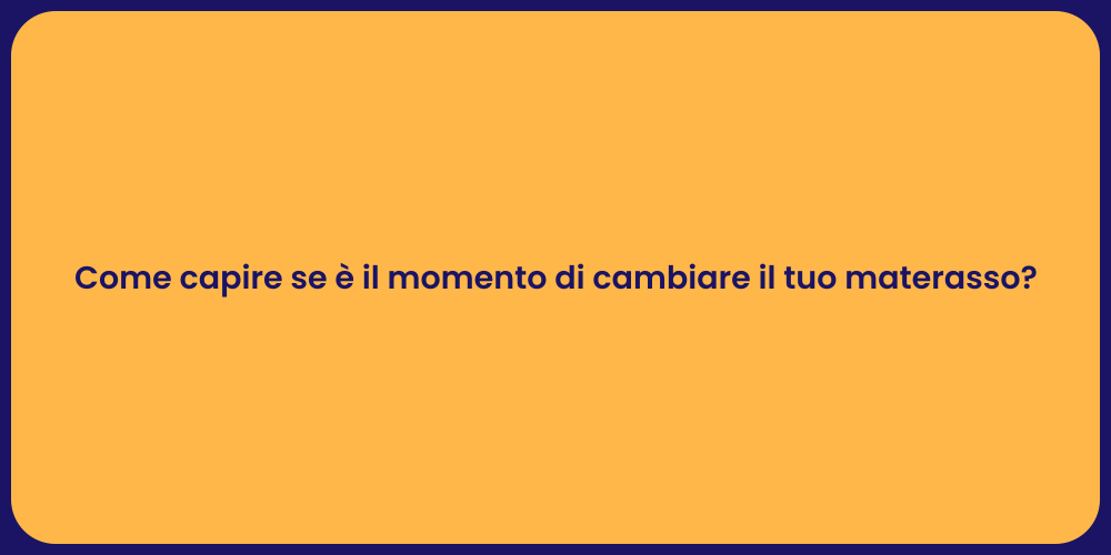 Come capire se è il momento di cambiare il tuo materasso?