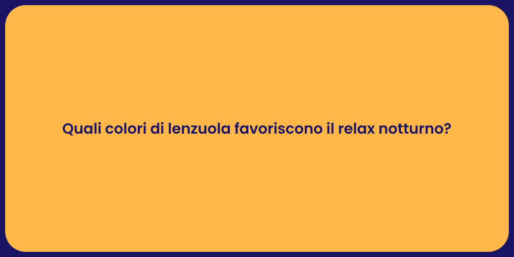 Quali colori di lenzuola favoriscono il relax notturno?