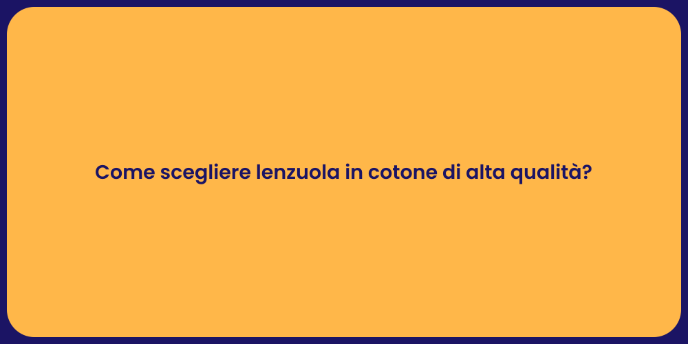 Come scegliere lenzuola in cotone di alta qualità?