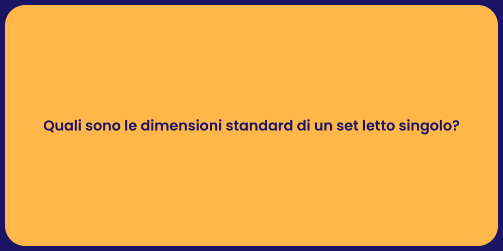 Quali sono le dimensioni standard di un set letto singolo?