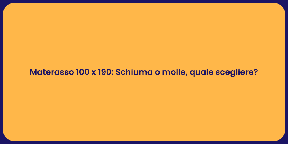 Materasso 100 x 190: Schiuma o molle, quale scegliere?