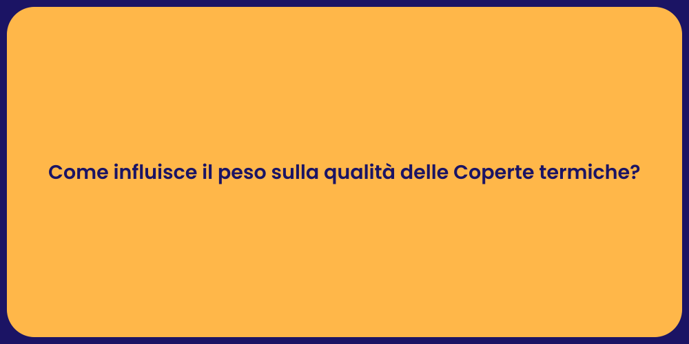 Come influisce il peso sulla qualità delle Coperte termiche?