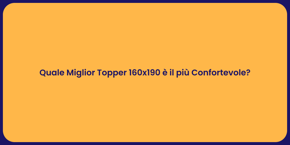 Quale Miglior Topper 160x190 è il più Confortevole?