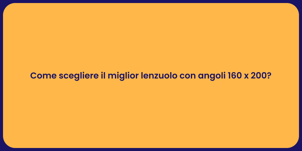 Come scegliere il miglior lenzuolo con angoli 160 x 200?
