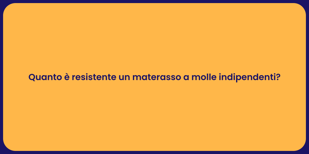 Quanto è resistente un materasso a molle indipendenti?