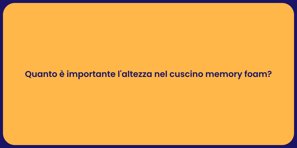 Quanto è importante l'altezza nel cuscino memory foam?