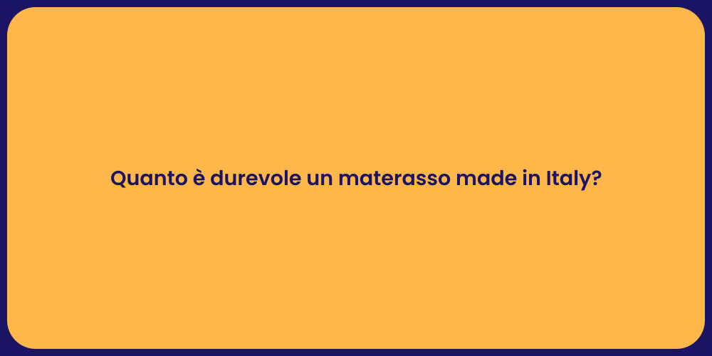 Quanto è durevole un materasso made in Italy?