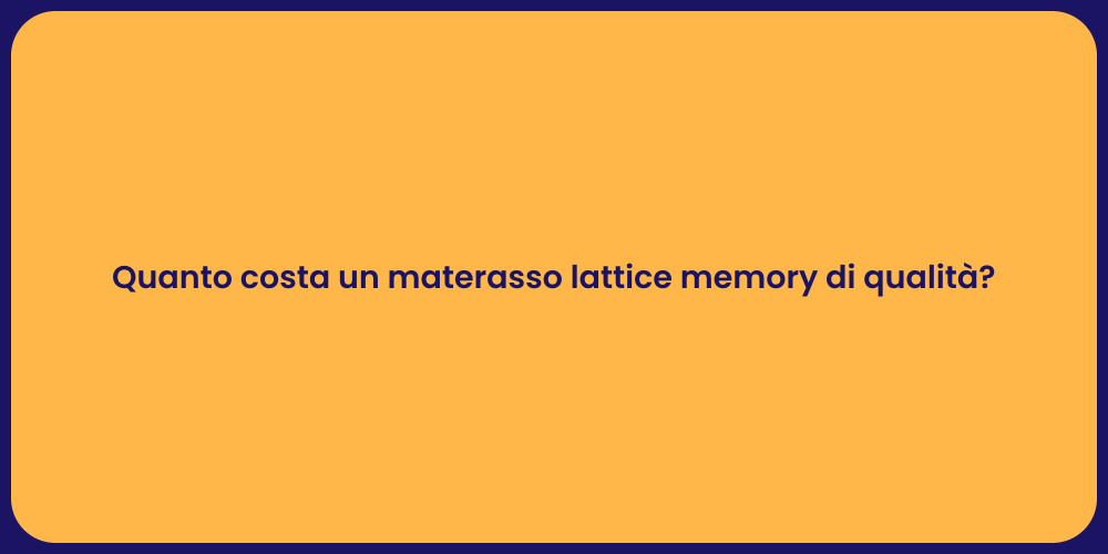 Quanto costa un materasso lattice memory di qualità?