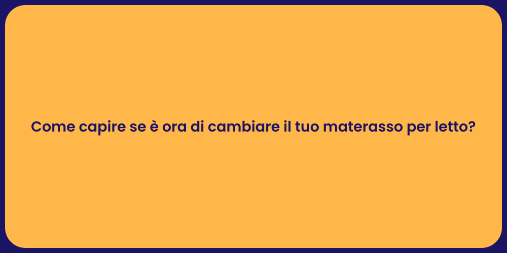 Come capire se è ora di cambiare il tuo materasso per letto?