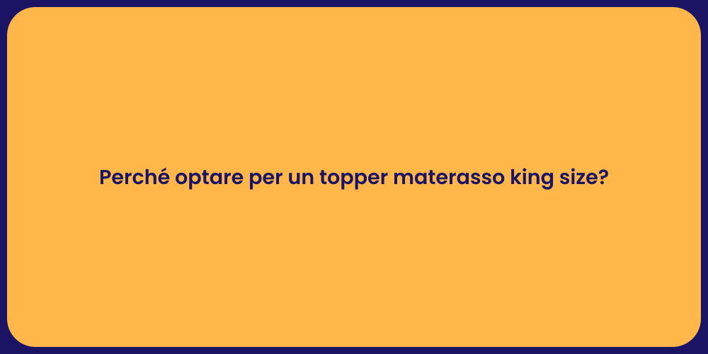 Perché optare per un topper materasso king size?