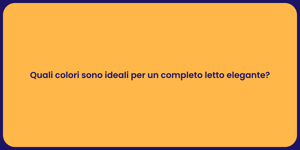 Quali colori sono ideali per un completo letto elegante?