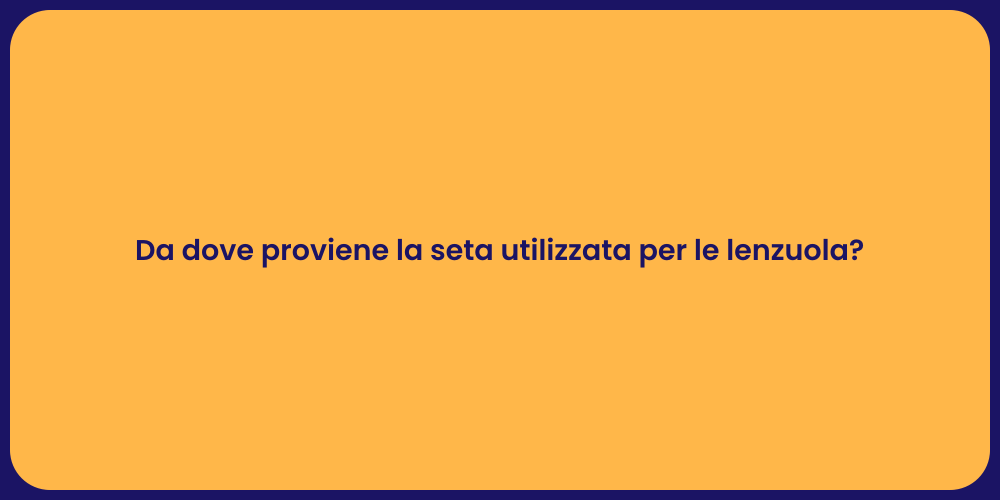 Da dove proviene la seta utilizzata per le lenzuola?