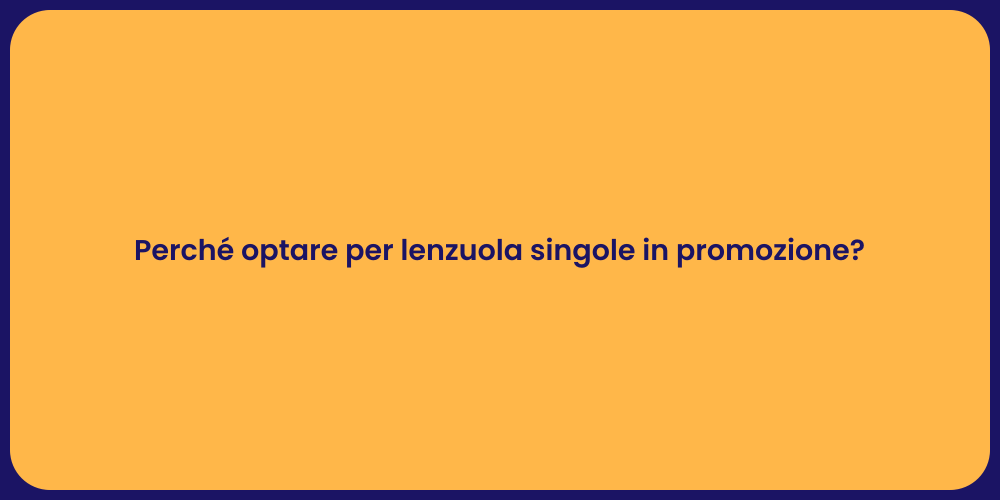 Perché optare per lenzuola singole in promozione?
