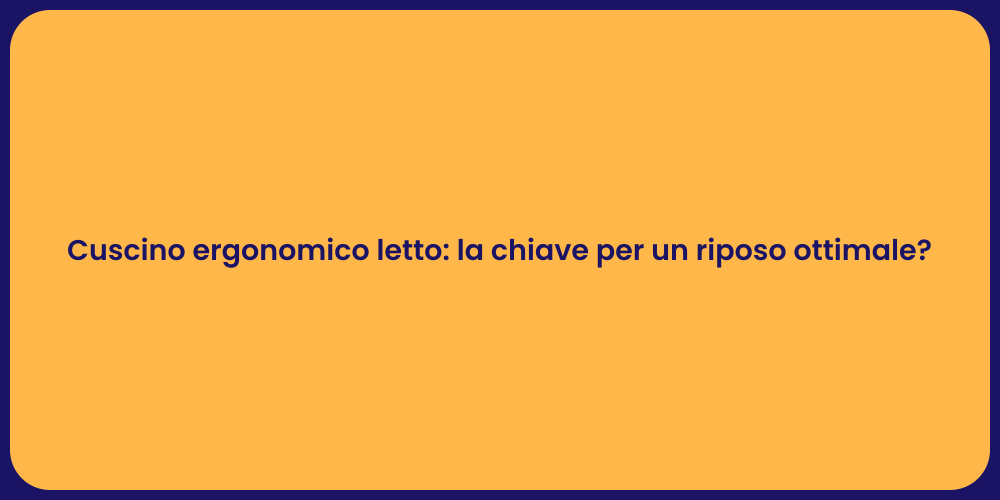 Cuscino ergonomico letto: la chiave per un riposo ottimale?