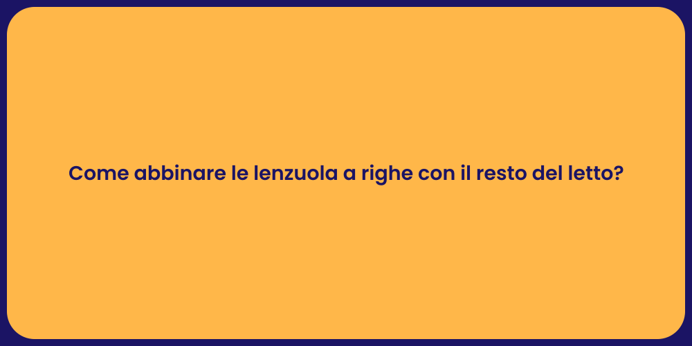 Come abbinare le lenzuola a righe con il resto del letto?