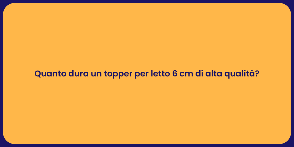 Quanto dura un topper per letto 6 cm di alta qualità?