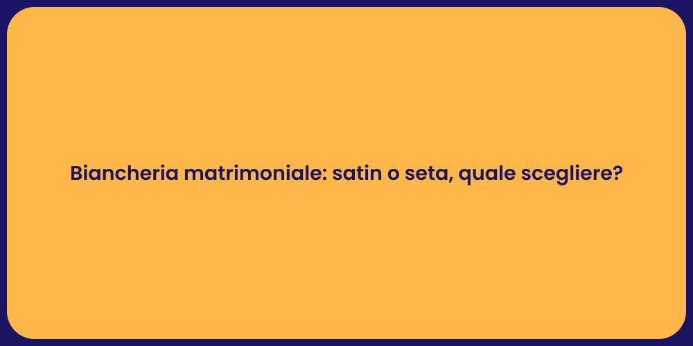 Biancheria matrimoniale: satin o seta, quale scegliere?