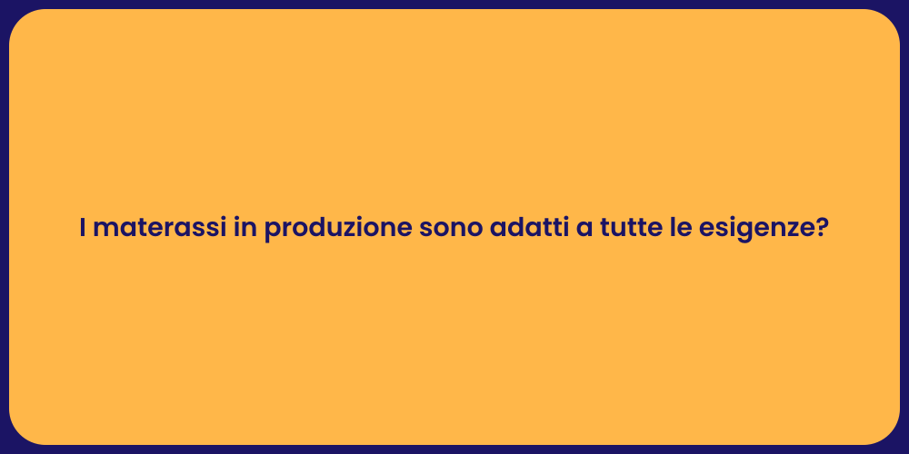 I materassi in produzione sono adatti a tutte le esigenze?