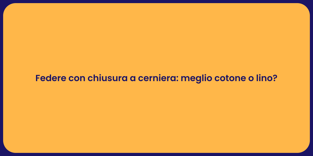 Federe con chiusura a cerniera: meglio cotone o lino?