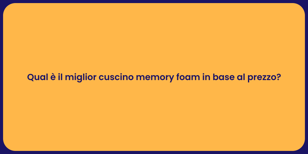 Qual è il miglior cuscino memory foam in base al prezzo?