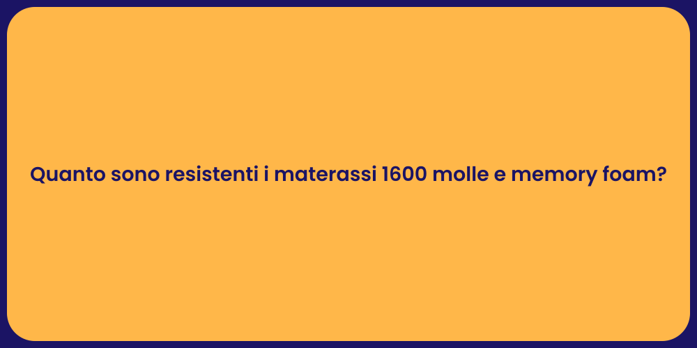 Quanto sono resistenti i materassi 1600 molle e memory foam?