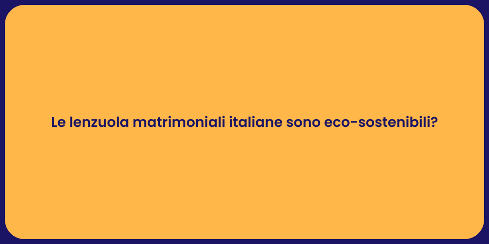 Le lenzuola matrimoniali italiane sono eco-sostenibili?