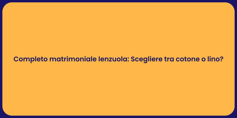 Completo matrimoniale lenzuola: Scegliere tra cotone o lino?