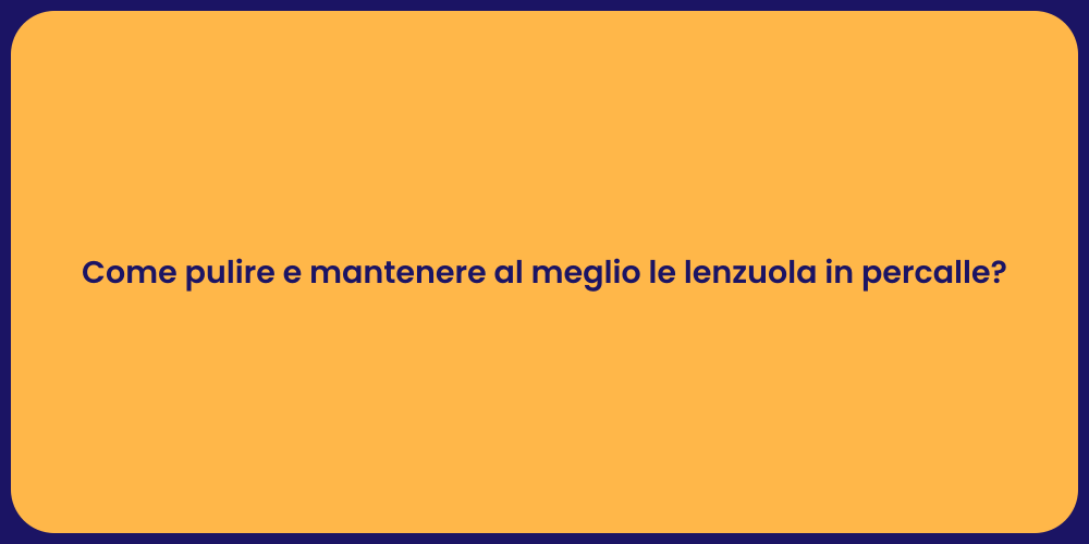 Come pulire e mantenere al meglio le lenzuola in percalle?