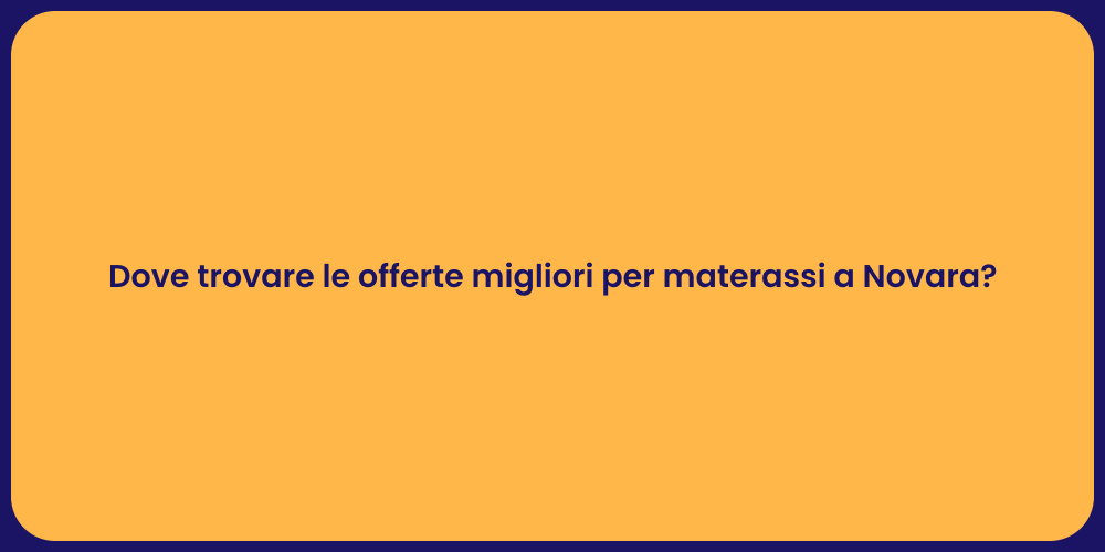 Dove trovare le offerte migliori per materassi a Novara?