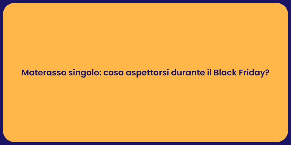 Materasso singolo: cosa aspettarsi durante il Black Friday?
